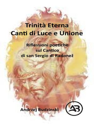 cover image of Trinità Eterna. Canti di Luce e Unione.  Riflessioni poetiche sul Cantico  di san Sergio di Radonež